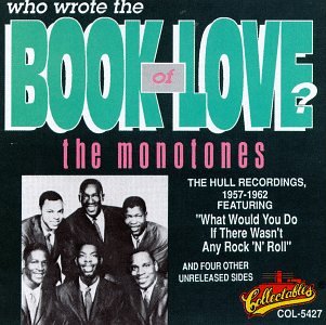 The eternal question: who wrote either the Bible or the Book of Love (A: The Monotones wrote #2)